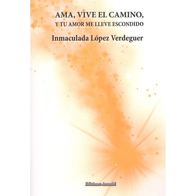AMA, VIVE EL CAMINO, Y TU AMOR ME LLEVE ESCONDIDO.pdf
