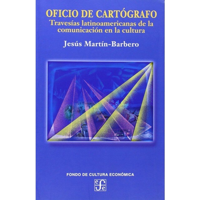 Oficio de cartógrafo : Travesías latinoamericanas de la comunicación en la cultura.pdf