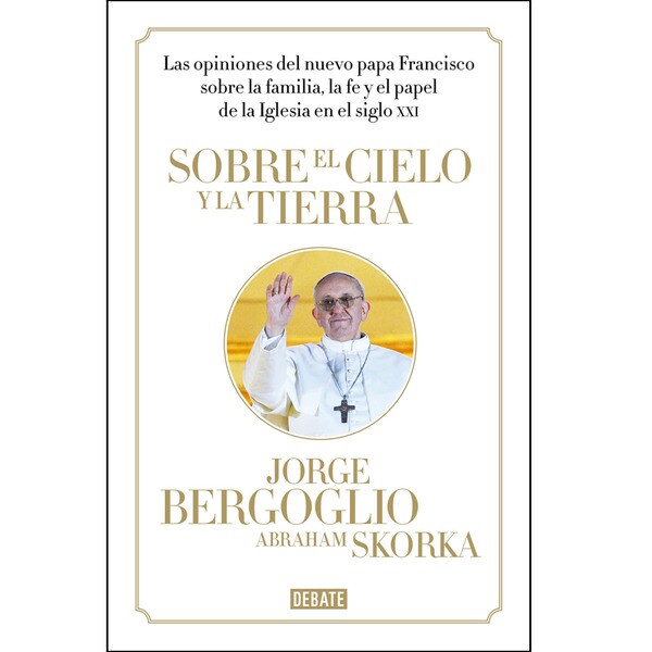 Sobre el cielo y la tierra: Las opiniones del papa francisco (Tapa dura)