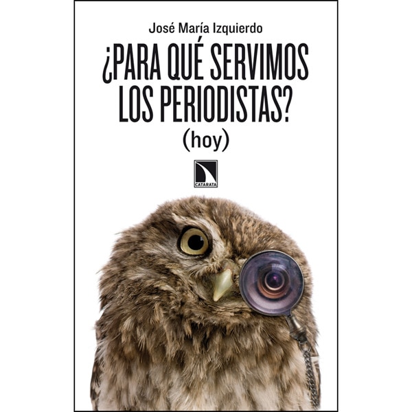 ¿para qué servimos los periodistas? (Tapa blanda)