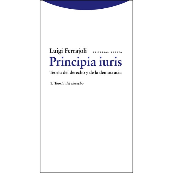 Principia iuris. Teoría del derecho y de la democracia: 1. Teoría del derecho (Tapa dura)