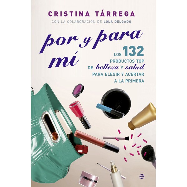 Por y para mí: Los 132 productos top de belleza y salud para elegir y acertar a la primera