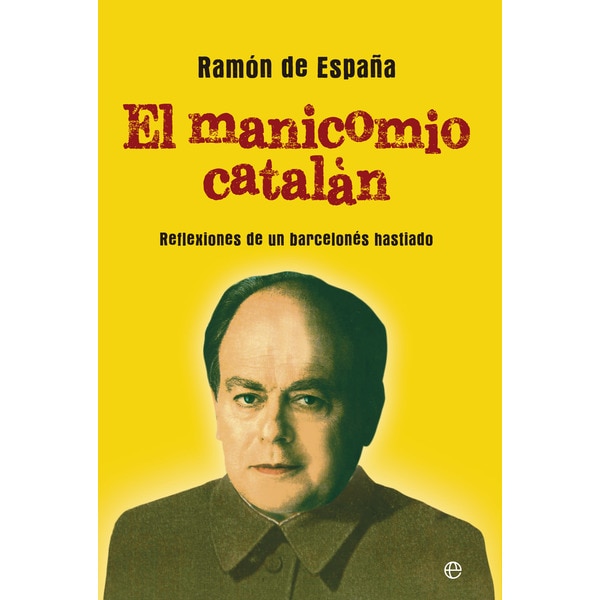 El manicomio catalán: Reflexiones de un barcelonés hastiado