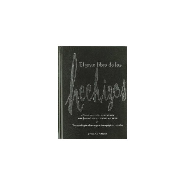 El gran libro de los hechizos: Más de 40 recetas secretas para triunfar en el amor, el trabajo y el juego.pdf
