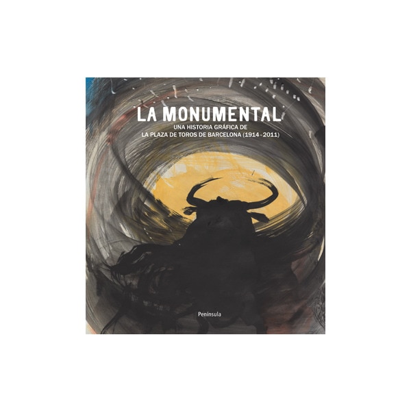 La monumental: Una historia gráfica de la plaza de toros de barcelona (1914-2011) (Tapa blanda)