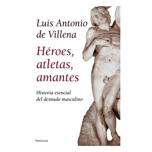 Héroes, atletas, amantes: Historia esencial del desnudo masculino (Tapa dura)