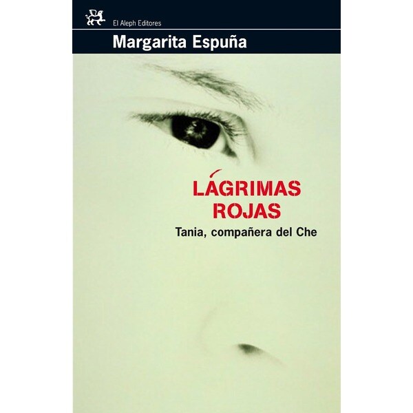 Lágrimas rojas. : Tania, compañera del che (Tapa blanda)