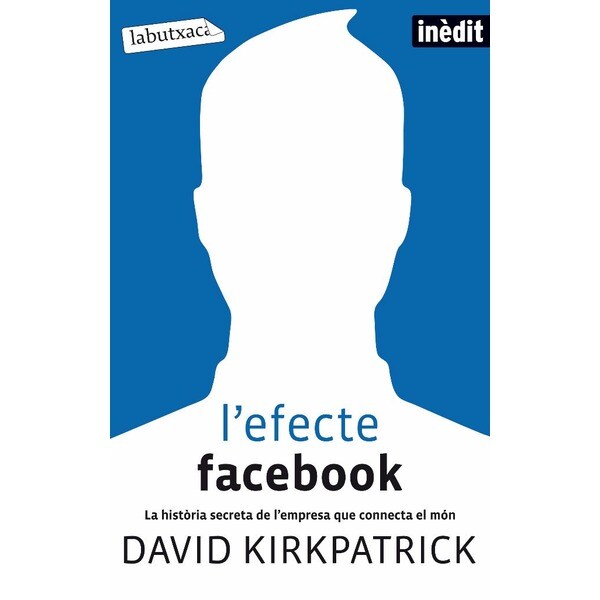 L'efecte Facebook: La història secreta de l´empresa que connecta el món