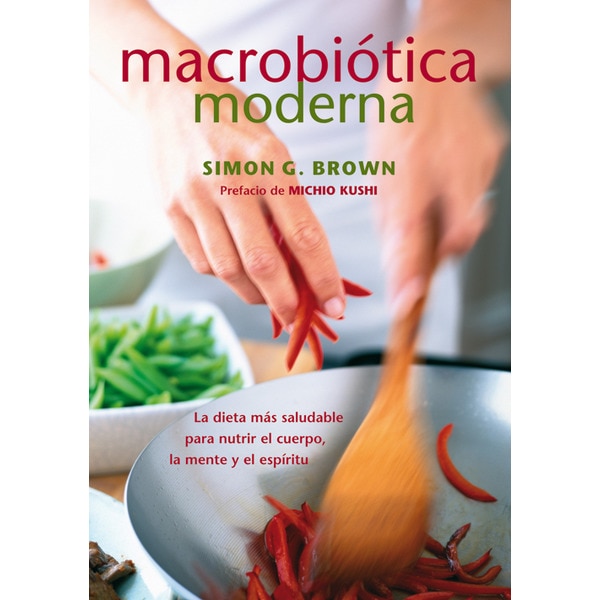 Macrobiótica moderna: La dieta más saludable para nutrir el cuerpo, la mente y el espíritu (Tapa blanda)