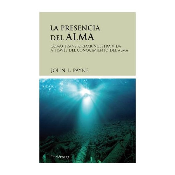La presencia del alma: Cómo transformar nuestra vida a través del conocimiento del alma.pdf
