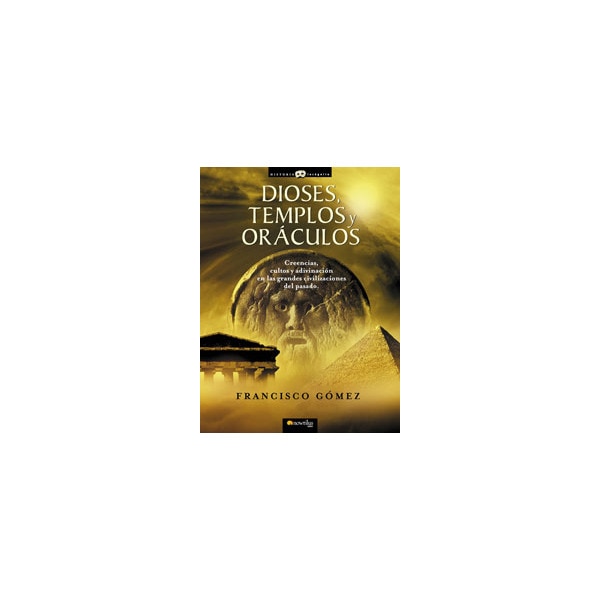Dioses, templos y oráculos: Creencias, cultos y adivinación en las grandes civilizaciones del pasado.pdf