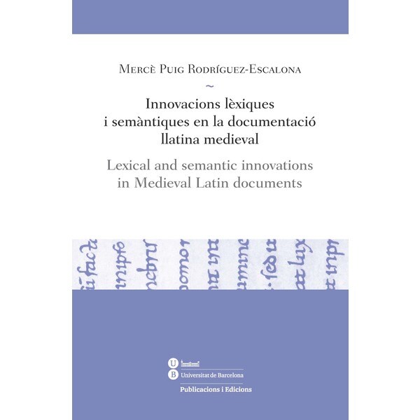 Innovacions lèxiques i semàntiques en la documentació llatina medieval: Lexical and semantic innovations in medieval latin documents.pdf