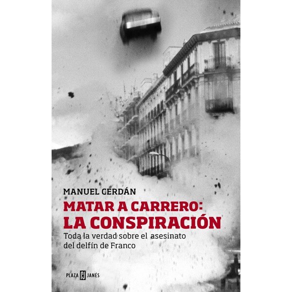 Matar a carrero: la conspiración: Toda la verdad sobre el asesinato del delfín de franco.pdf