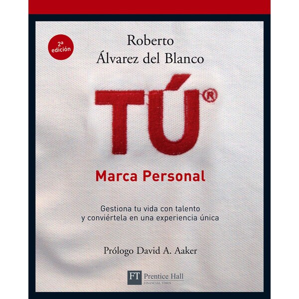 Tú®, marca personal: Marca personal : gestiona tu vida con talento y conviértela en una experiencia única.pdf
