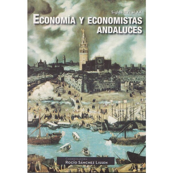 Economía y economistas andaluces: Siglos xvi al xx.pdf