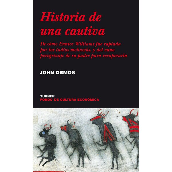 Historia de una cautiva: De cómo eunice williams fue raptada por los indios mohawks, y del vano peregrinaje de su padre para recup (Tapa blanda)