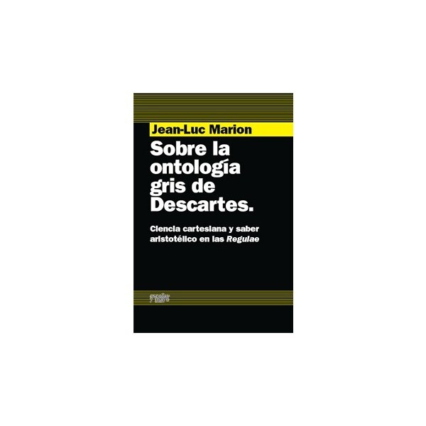 Sobre la ontología gris de descartes: Ciencia cartesiana y saber aristotélico en las regulae.pdf