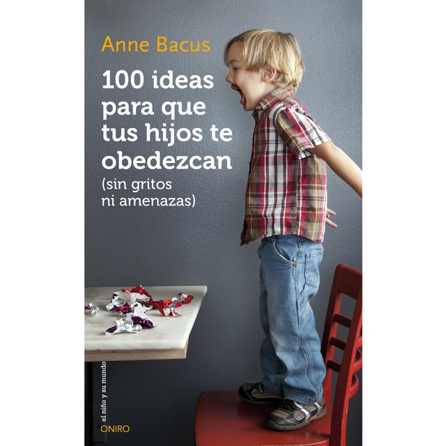 100 ideas para que tus hijos te obedezcan (sin gritos ni amenazas) (Tapa blanda con solapas)