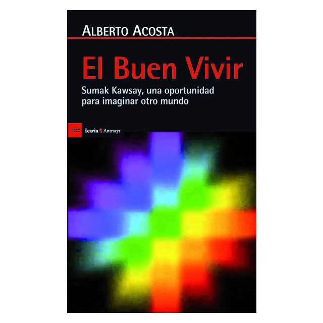 El buen vivir: Sumak kawsay, una oportunidad para imaginar otro mundo (Tapa blanda)