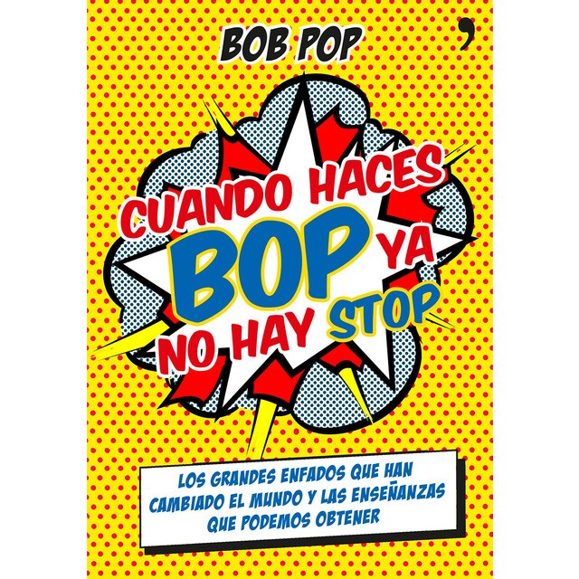 Cuando haces bop ya no hay stop: Los grandes enfados que han cambiado el mundo y las enseñanzas que podemos obtener.pdf