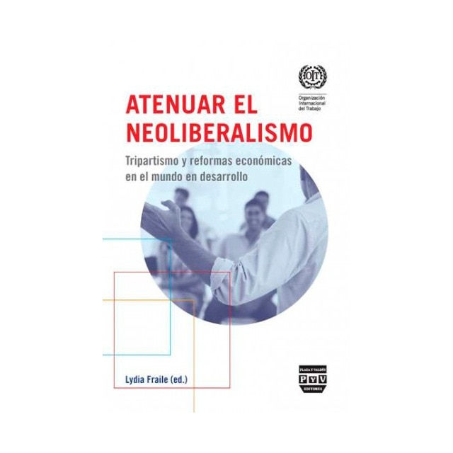 ATENUAR EL NEOLIBERALISMO: Tripartidismo y reformas económicas en el mundo en desarrollo (Tapa blanda con solapas)