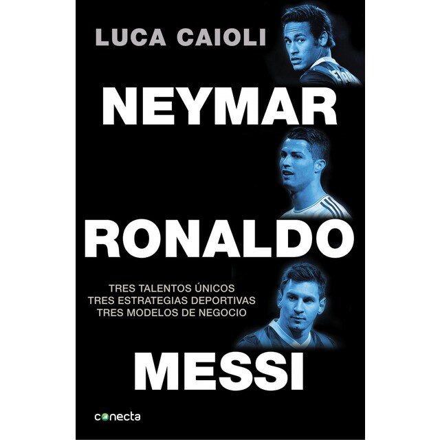 Neymar, ronaldo , messi: Tres talentos únicos. Tres estrategias deportivas. Tres modelos de negocio..pdf