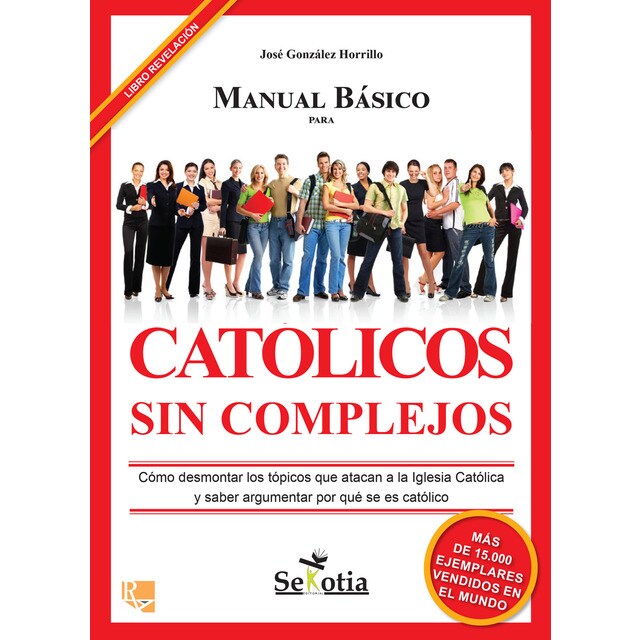 Manual básico para católicos sin complejos: Cómo desmontar los tópicos que atacan a la iglesia católica y saber argumentar por qué se es católico.pdf