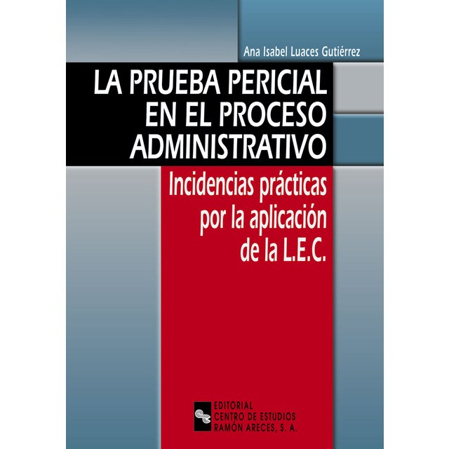 La prueba pericial en el proceso administrativo: Incidencias prácticas por la aplicación de la l. E. C..pdf