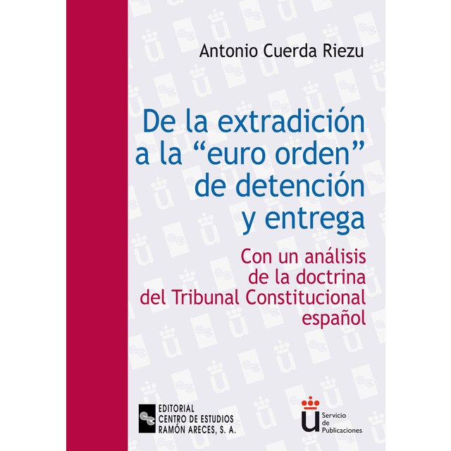 De la extradición a la euro-orden de detención y entrega: Con un análisis de la doctrina del tribunal constitucional español.pdf