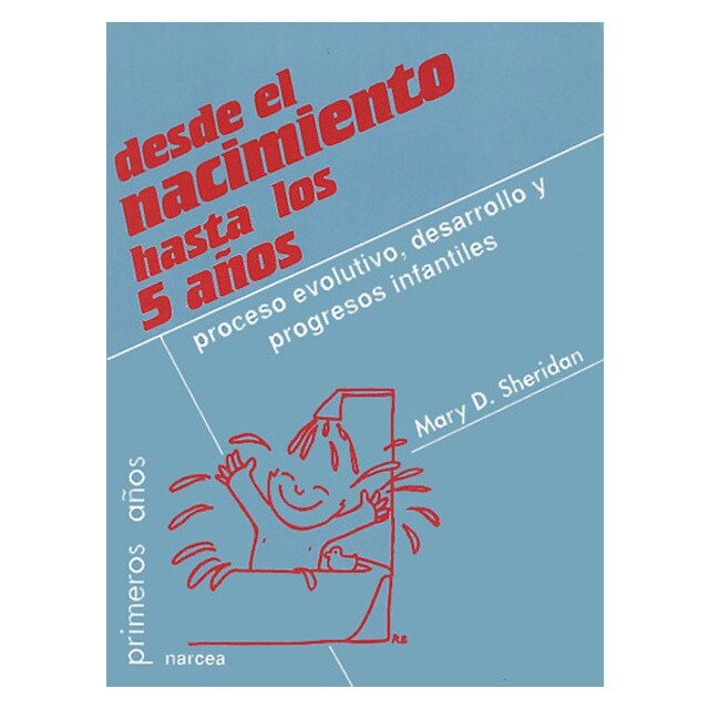 Desde el nacimiento hasta los 5 años: Proceso evolutivo, desarrollo y progresos infantiles.pdf