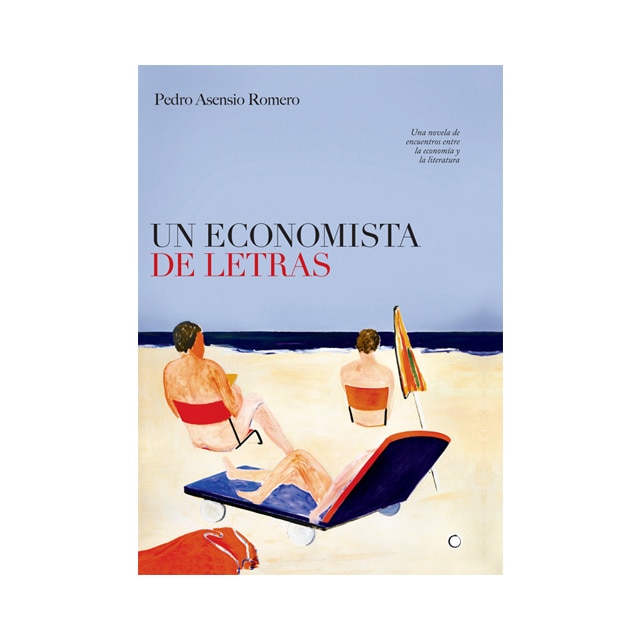 Un economista de letras. Una novela de encuentros entre la economía y la literatura.