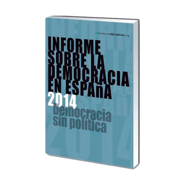 Informe sobre la democracia en españa 2014: democracia sin política