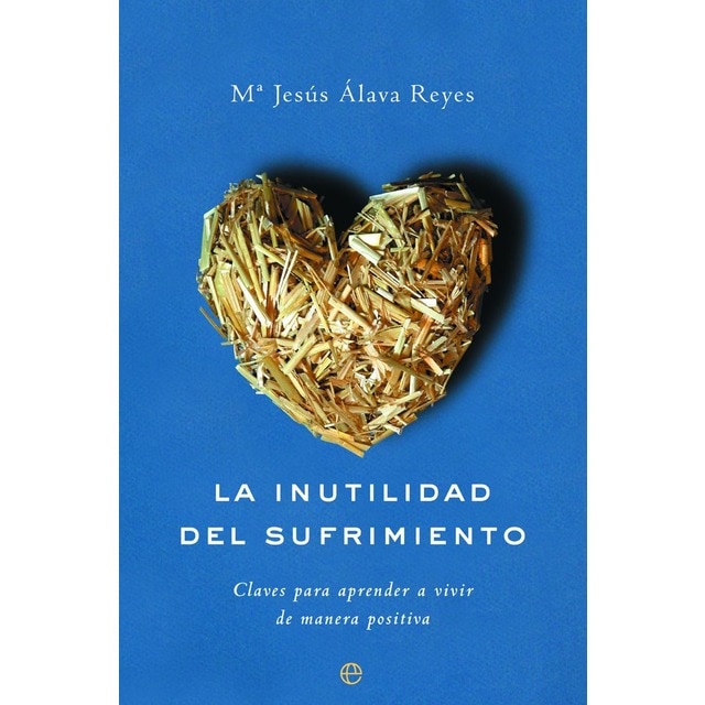 La inutilidad del sufrimiento: claves para aprender a vivir de manera positiva.pdf