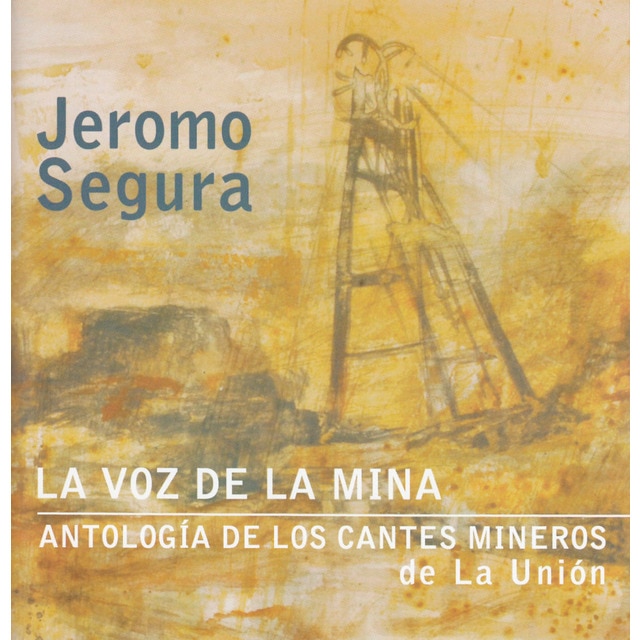 La voz de la mina - Antología de los cantes mineros de La Unión (CD).