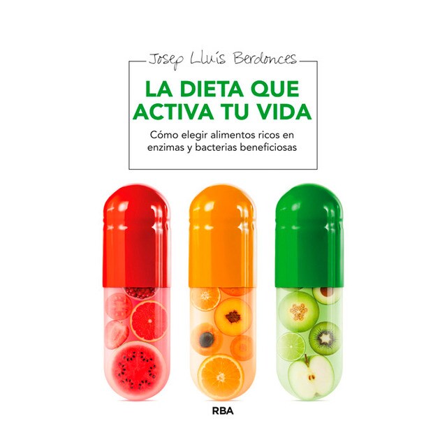 La dieta que activa tu vida: Cómo elegir alimentos ricos en enzimas, bacterias y nutrientes beneficiosos.pdf