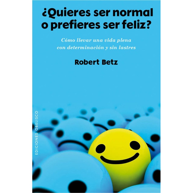 ¿quieres ser normal o prefieres ser feliz? (Tapa blanda)
