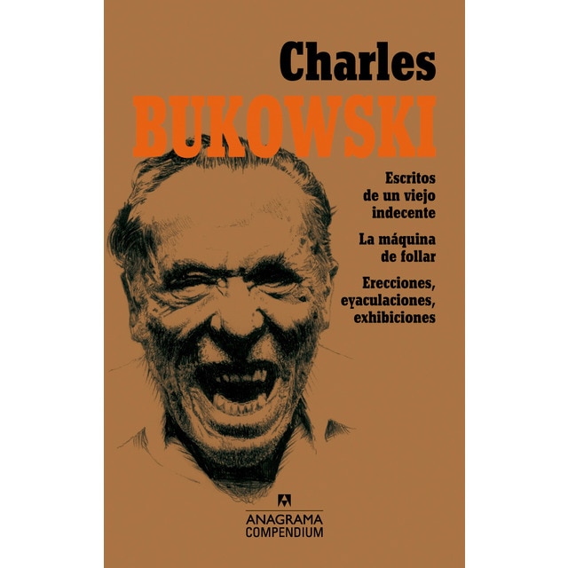 Charles bukowski: Escritos de un viejo indecente, la máquina de follar, erecciones, eyaculaciones, exhibiciones (Tapa blanda)