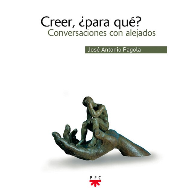 Creer, ¿para qué?: Conversaciones con alejados (Tapa dura)