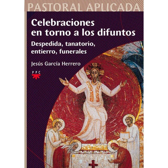 Celebraciones en torno a los difuntos: Despedida, tanatorio, entierro, funerales: Despedida, tanatorio, entierro, funerales (Tapa blanda)