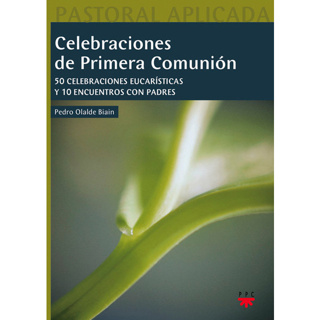 Celebraciones de primera comunión: 50 celebraciones eucarísticas y 10 encuentros con padres (Tapa blanda)