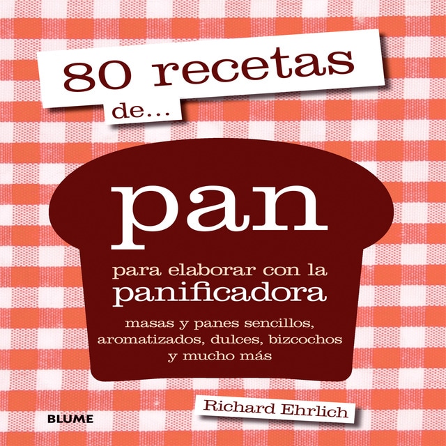80 recetas de... pan: para elaborar con la panificadora (Tapa dura)