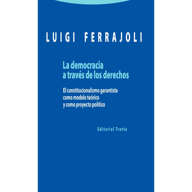 La democracia a través de los derechos: El constitucionalismo garantista como modelo teórico y como proyecto político.pdf