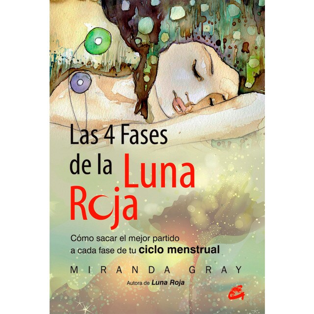 Las 4 fases de la luna roja: Cómo sacar el mejor partido a cada fase de tu ciclo menstrual (Tapa blanda)