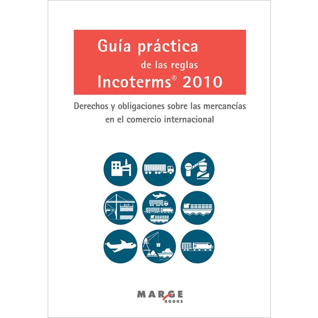 Guía práctica de las reglas incoterms 2010: Derechos y obligaciones sobre las mercancías en el comercio internacional.pdf