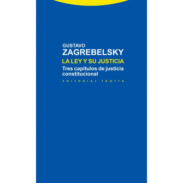 La ley y su justicia: Tres capítulos de justicia constitucional.pdf