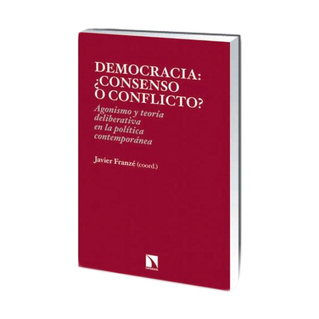 Democracia: ¿consenso o conflicto? agonismo y teoría deliberativa en la política contemporánea.pdf
