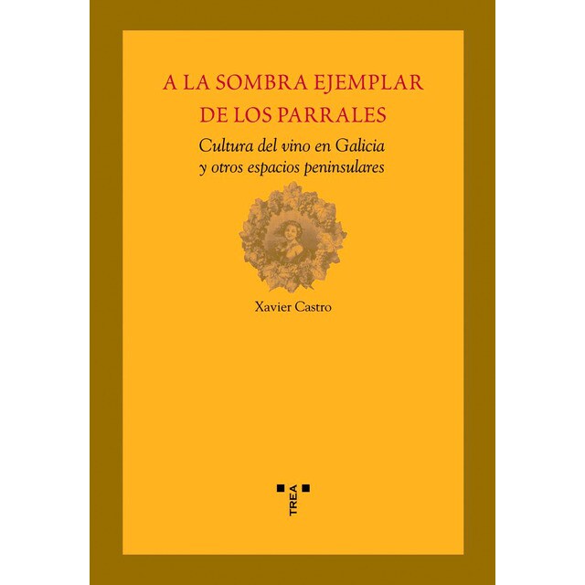 A la sombra ejemplar de los parrales: Cultura del vino en galicia y otros espacios peninsulares.pdf