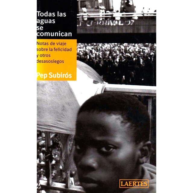 Todas las aguas se comunican: notas de viaje sobre la felicidad y otros desasosiegos.pdf