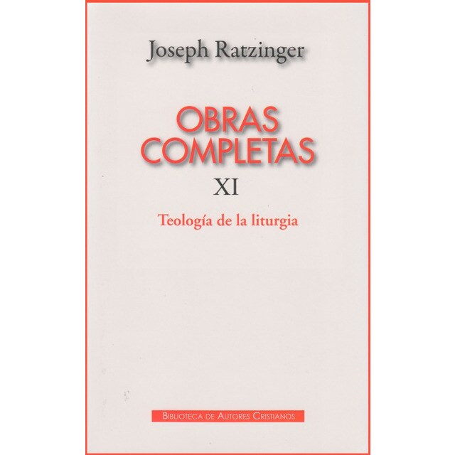 Obras completas de joseph ratzinger. Xi: teología de la liturgia: La fundamentación sacramental de la existencia cristiana.pdf