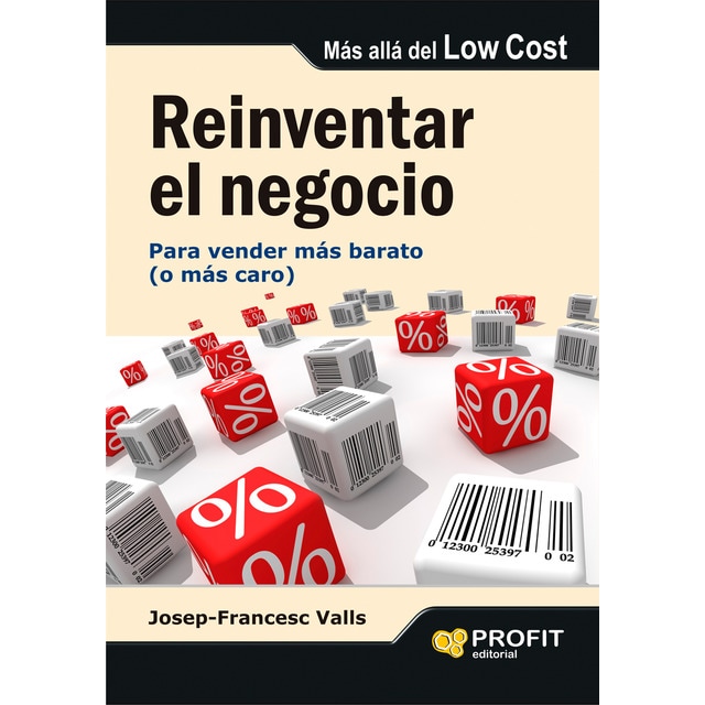 Reinventar el negocio: Para vender más barato (o más caro) (Tapa blanda)